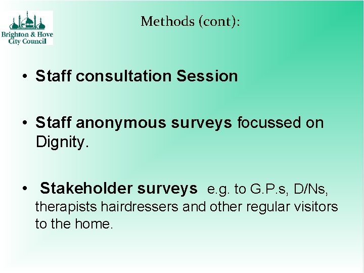 Methods (cont): • Staff consultation Session • Staff anonymous surveys focussed on Dignity. •