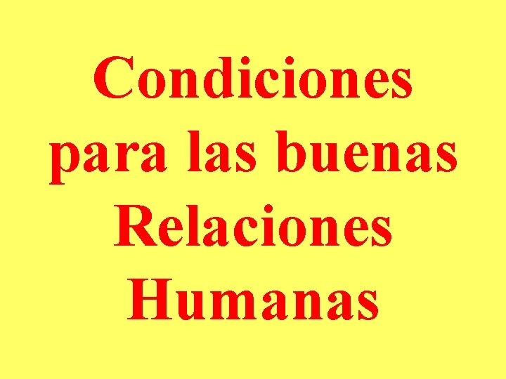 Condiciones para las buenas Relaciones Humanas 