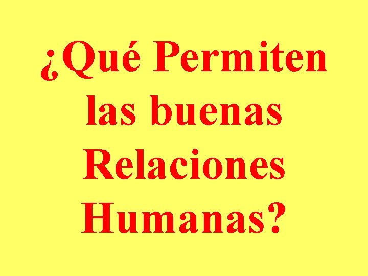 ¿Qué Permiten las buenas Relaciones Humanas? 