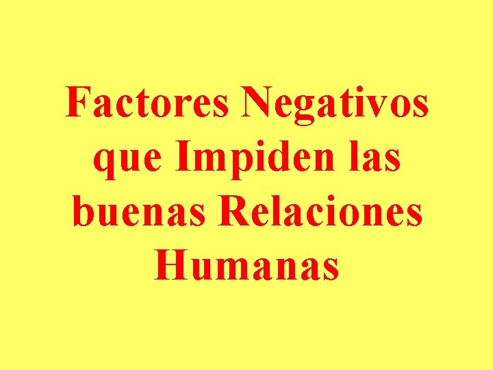 Factores Negativos que Impiden las buenas Relaciones Humanas 