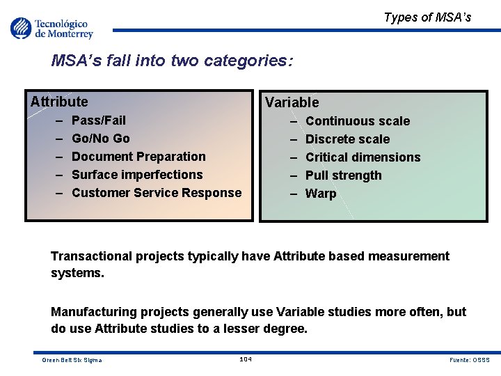 Types of MSA’s fall into two categories: Attribute Variable – – – – –