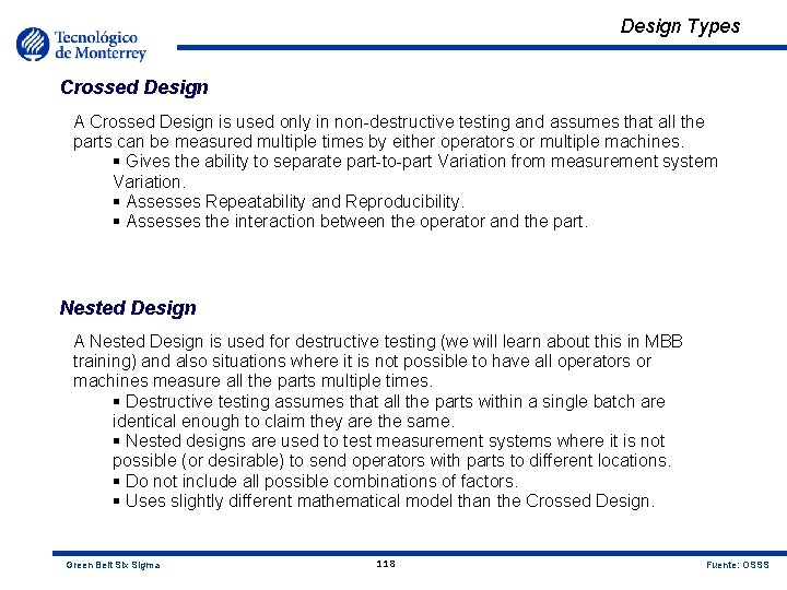 Design Types Crossed Design A Crossed Design is used only in non-destructive testing and