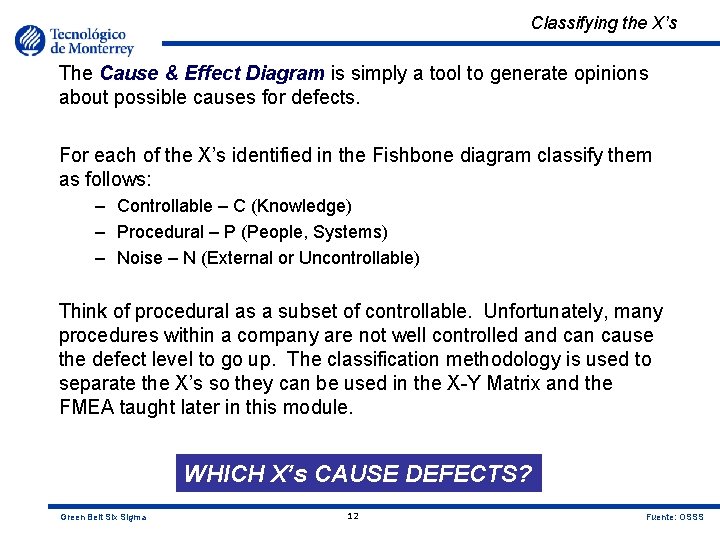 Classifying the X’s The Cause & Effect Diagram is simply a tool to generate