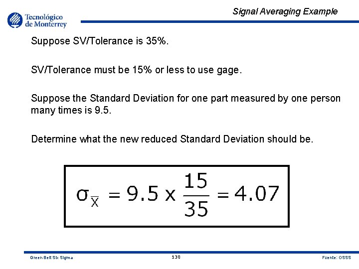 Signal Averaging Example Suppose SV/Tolerance is 35%. SV/Tolerance must be 15% or less to
