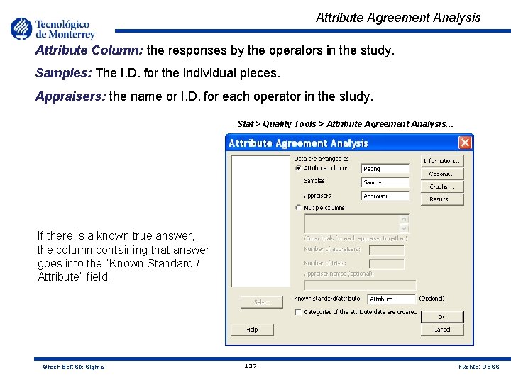 Attribute Agreement Analysis Attribute Column: the responses by the operators in the study. Samples: