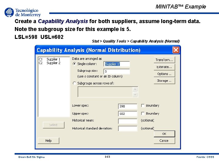 MINITAB™ Example Create a Capability Analysis for both suppliers, assume long-term data. Note the