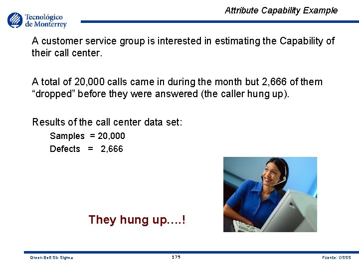 Attribute Capability Example A customer service group is interested in estimating the Capability of