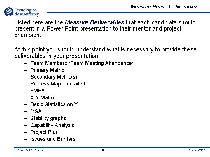 Measure Phase Deliverables Listed here are the Measure Deliverables that each candidate should present