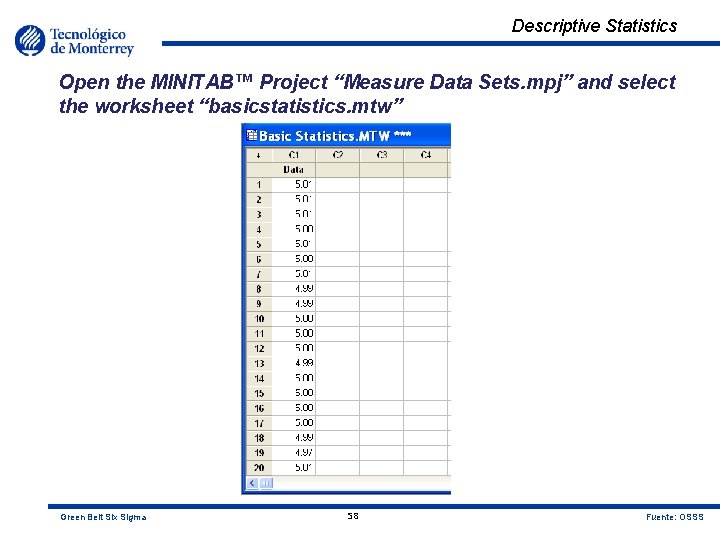 Descriptive Statistics Open the MINITAB™ Project “Measure Data Sets. mpj” and select the worksheet