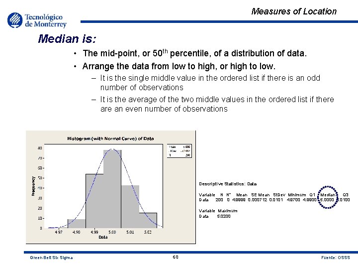 Measures of Location Median is: • The mid-point, or 50 th percentile, of a