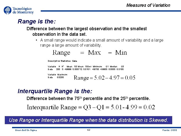 Measures of Variation Range is the: Difference between the largest observation and the smallest