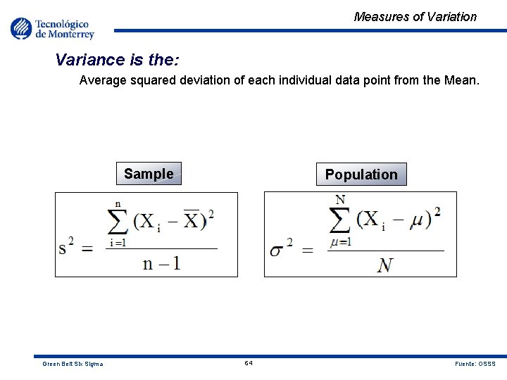 Measures of Variation Variance is the: Average squared deviation of each individual data point
