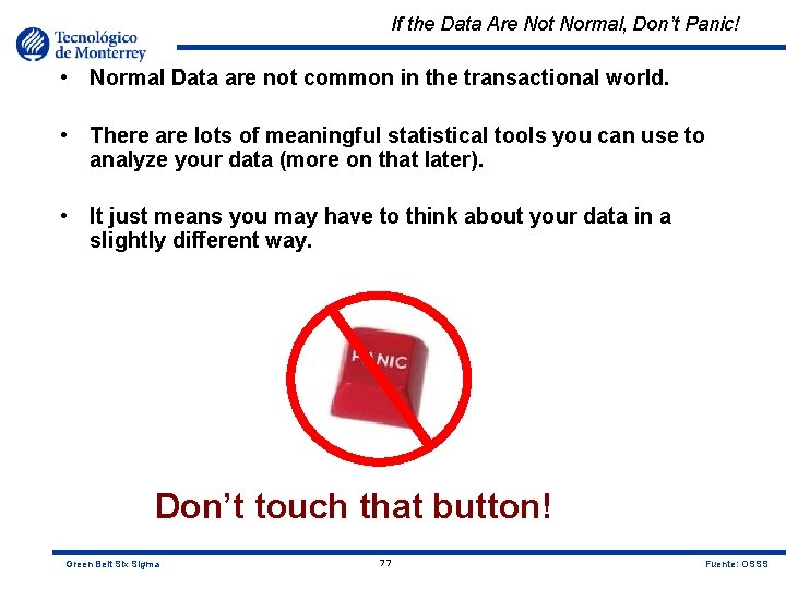 If the Data Are Not Normal, Don’t Panic! • Normal Data are not common