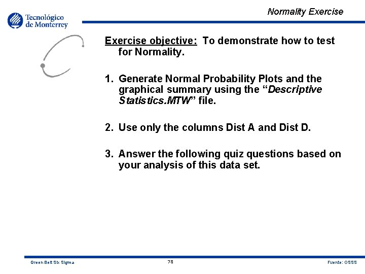 Normality Exercise objective: To demonstrate how to test for Normality. 1. Generate Normal Probability