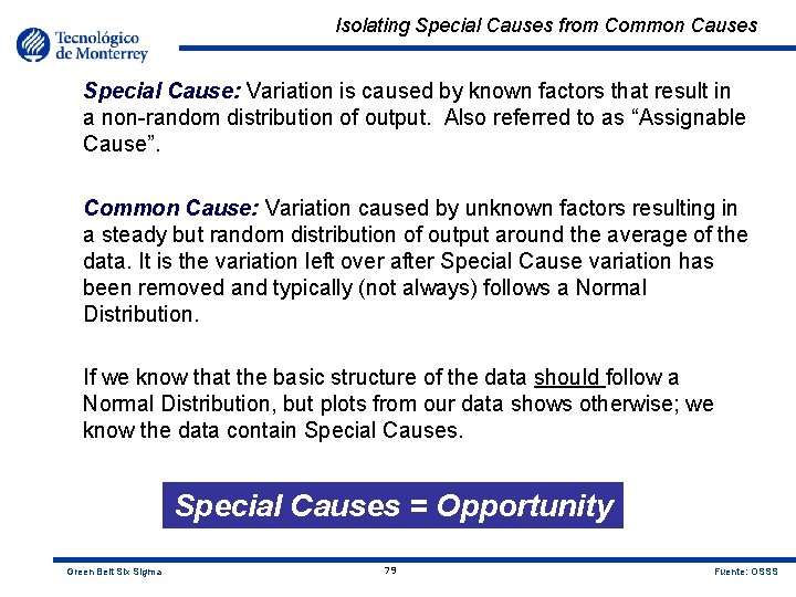 Isolating Special Causes from Common Causes Special Cause: Variation is caused by known factors