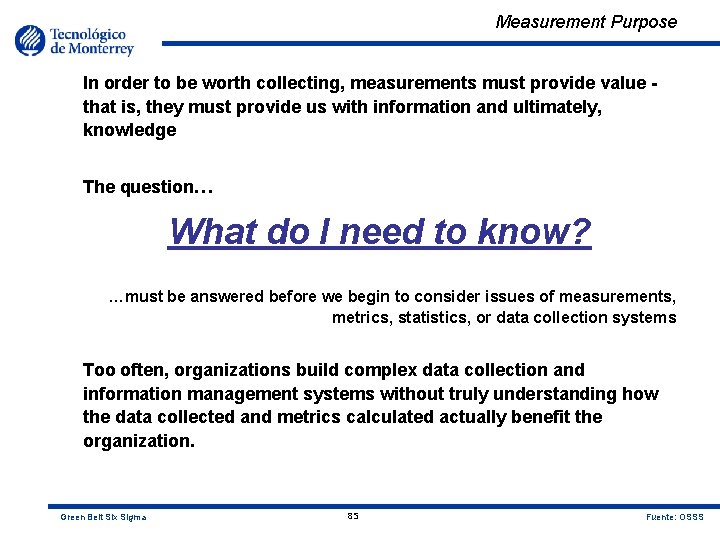 Measurement Purpose In order to be worth collecting, measurements must provide value that is,