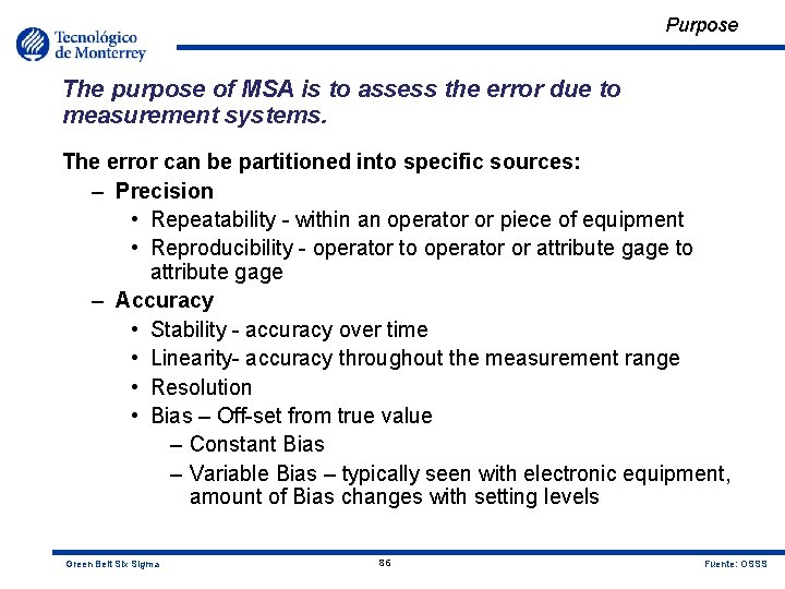Purpose The purpose of MSA is to assess the error due to measurement systems.