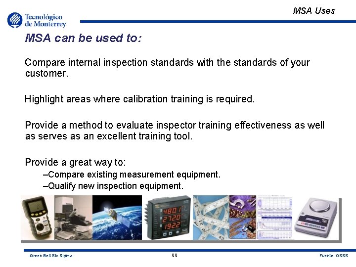 MSA Uses MSA can be used to: Compare internal inspection standards with the standards MSA Uses MSA can be used to: Compare internal inspection standards with the standards