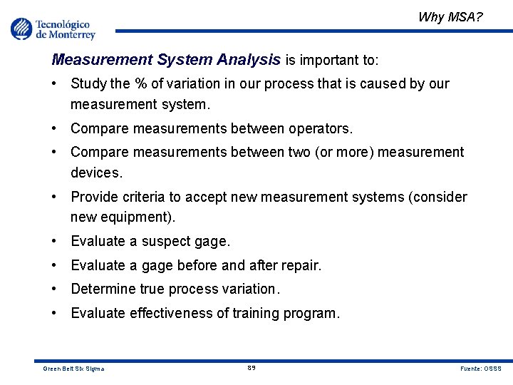 Why MSA? Measurement System Analysis is important to: • Study the % of variation