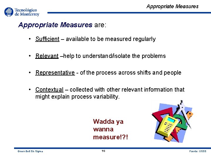 Appropriate Measures are: • Sufficient – available to be measured regularly • Relevant –help