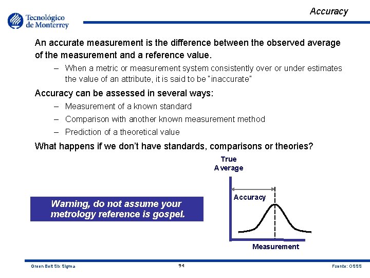 Accuracy An accurate measurement is the difference between the observed average of the measurement