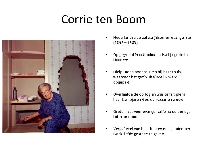 Corrie ten Boom • Nederlandse verzetsstrijdster en evangeliste (1892 – 1983) • Opgegroeid in