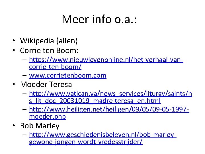 Meer info o. a. : • Wikipedia (allen) • Corrie ten Boom: – https: