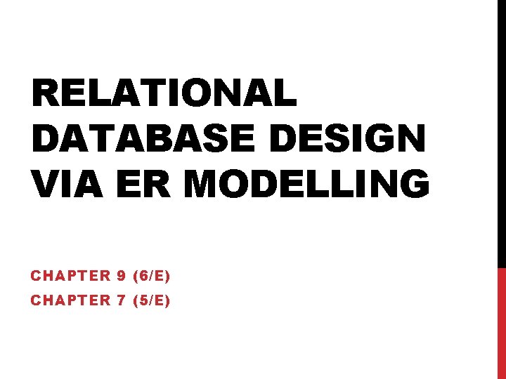 RELATIONAL DATABASE DESIGN VIA ER MODELLING CHAPTER 9 (6/E) CHAPTER 7 (5/E) 