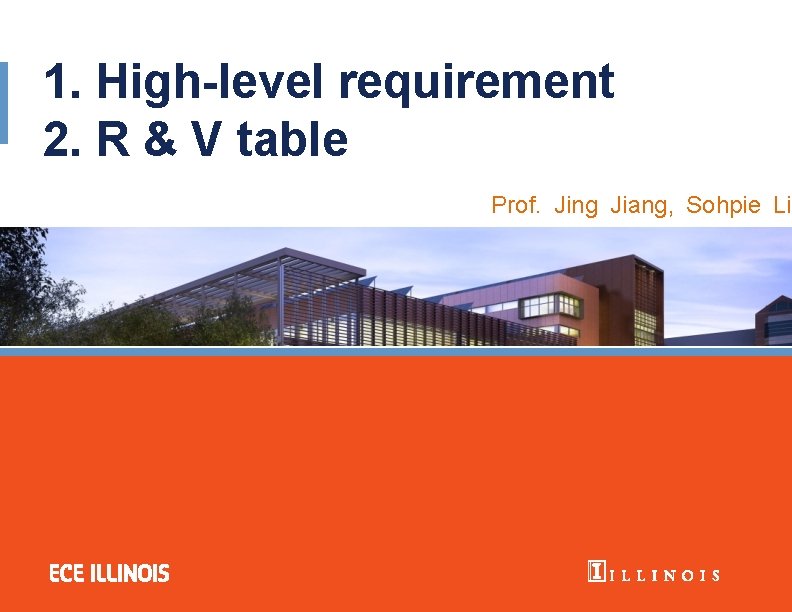 1. High-level requirement 2. R & V table Prof. Jing Jiang, Sohpie Liu 