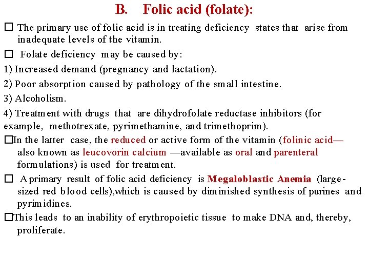 B. Folic acid (folate): � The primary use of folic acid is in treating