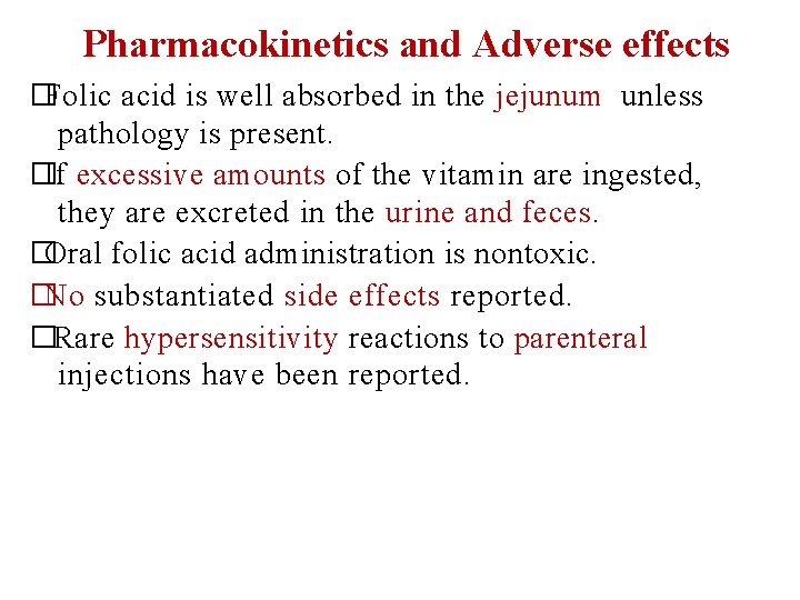 Pharmacokinetics and Adverse effects �Folic acid is well absorbed in the jejunum unless pathology