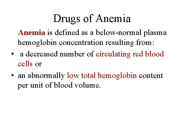 Drugs of Anemia is defined as a below-normal plasma hemoglobin concentration resulting from: •
