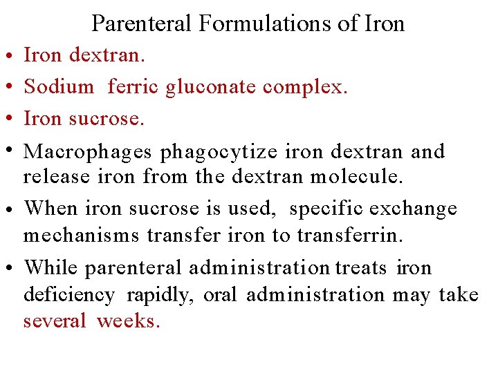 Parenteral Formulations of Iron • • Iron dextran. Sodium ferric gluconate complex. Iron sucrose.