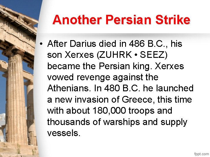 Another Persian Strike • After Darius died in 486 B. C. , his son