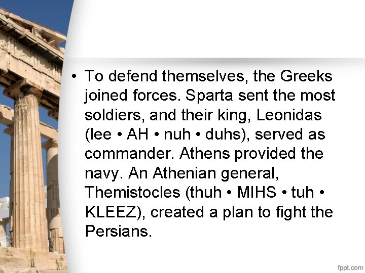  • To defend themselves, the Greeks joined forces. Sparta sent the most soldiers,