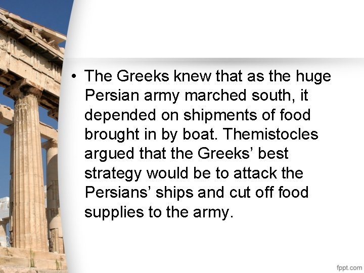  • The Greeks knew that as the huge Persian army marched south, it