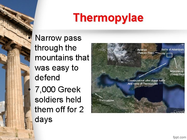 Thermopylae • Narrow pass through the mountains that was easy to defend • 7,