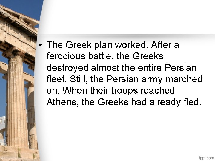 • The Greek plan worked. After a ferocious battle, the Greeks destroyed almost