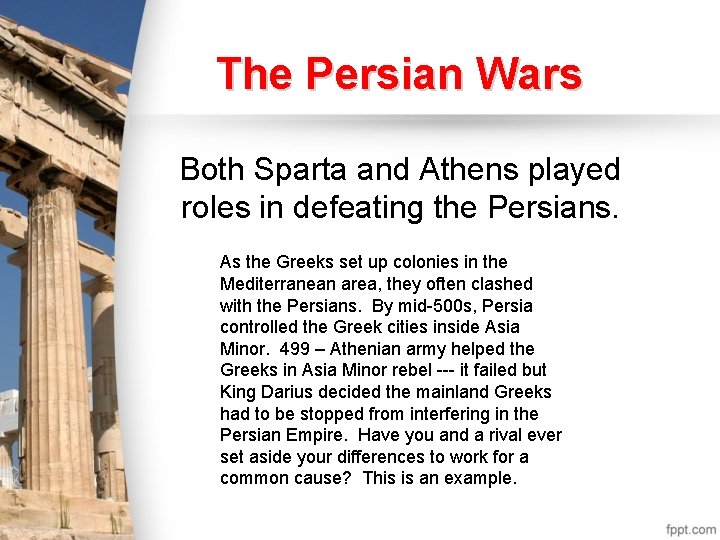 The Persian Wars Both Sparta and Athens played roles in defeating the Persians. As