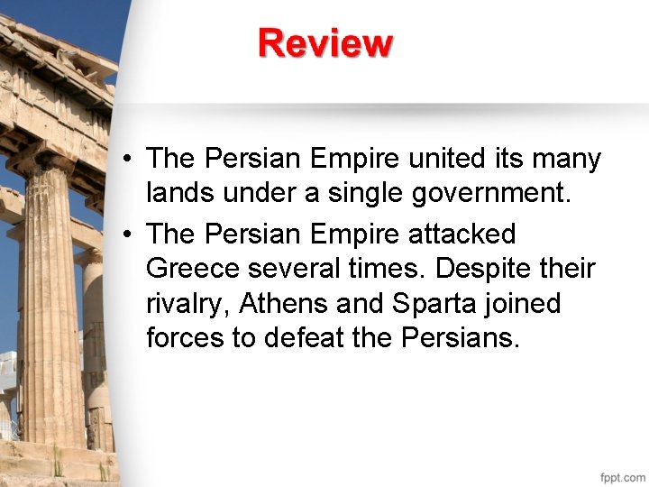  • The Persian Empire united its many lands under a single government. •