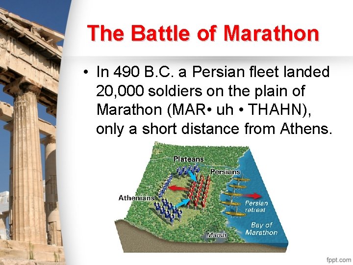 The Battle of Marathon • In 490 B. C. a Persian fleet landed 20,