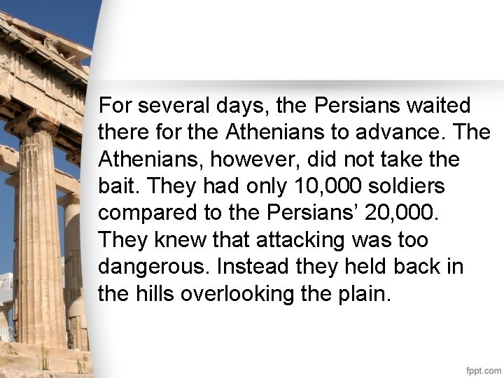 For several days, the Persians waited there for the Athenians to advance. The Athenians,