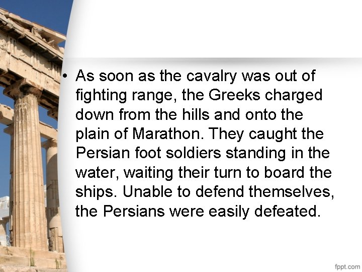  • As soon as the cavalry was out of fighting range, the Greeks