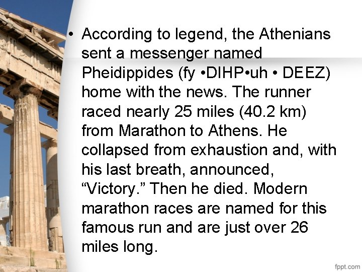  • According to legend, the Athenians sent a messenger named Pheidippides (fy •