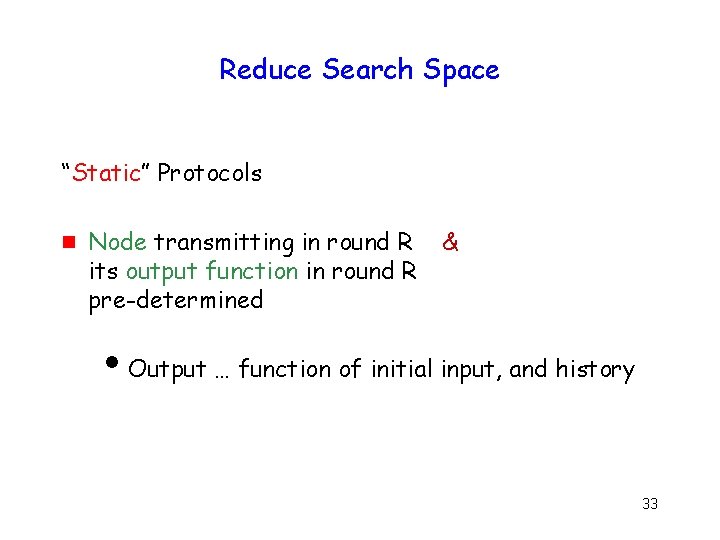 Reduce Search Space “Static” Protocols g Node transmitting in round R its output function