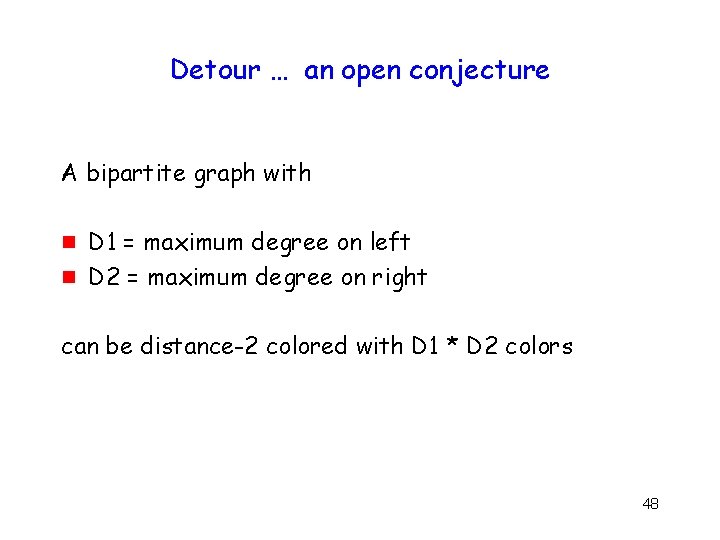 Detour … an open conjecture A bipartite graph with g g D 1 =