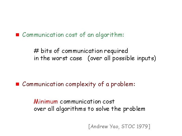 g Communication cost of an algorithm: # bits of communication required in the worst