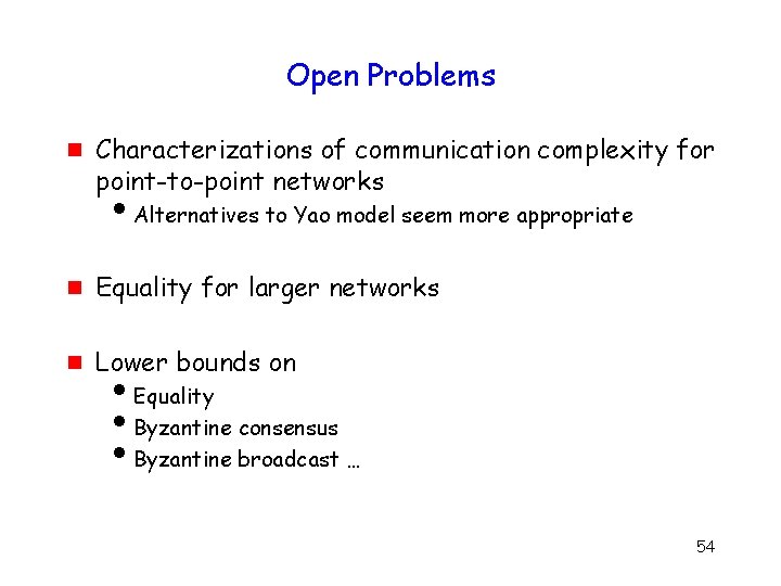Open Problems g Characterizations of communication complexity for point-to-point networks i. Alternatives to Yao