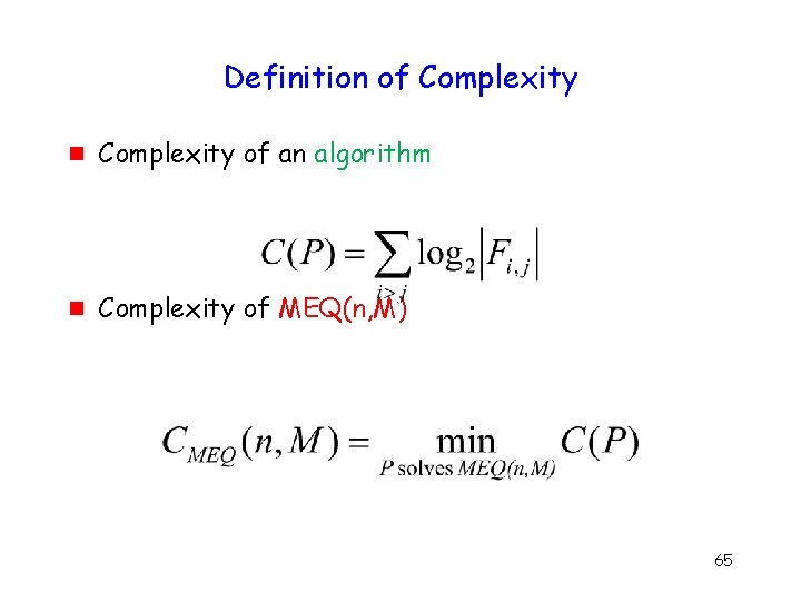 Definition of Complexity g Complexity of an algorithm g Complexity of MEQ(n, M) 65