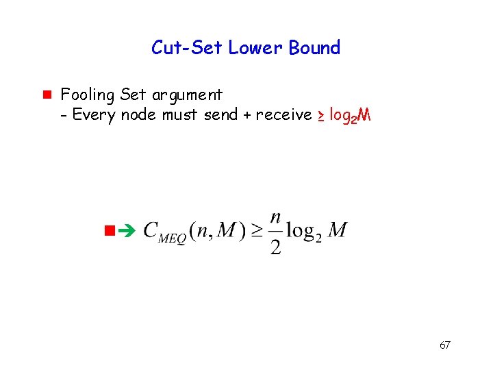 Cut-Set Lower Bound g Fooling Set argument - Every node must send + receive